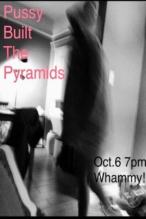 Pussy Built the Pyramids's poster