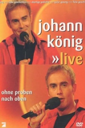 Johann König - Ohne Proben nach oben Live's poster