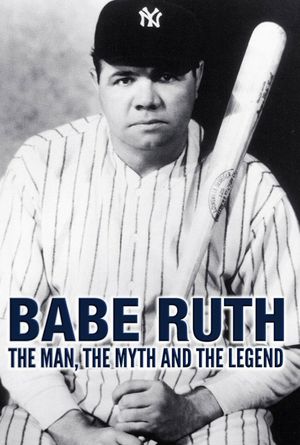 Babe Ruth: The Man, the Myth, the Legend's poster image