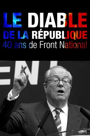 Le Diable de la République : 40 ans de Front national's poster