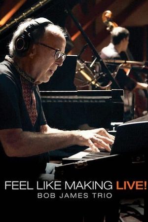 Bob James Trio - Feel Like Making LIVE!'s poster image