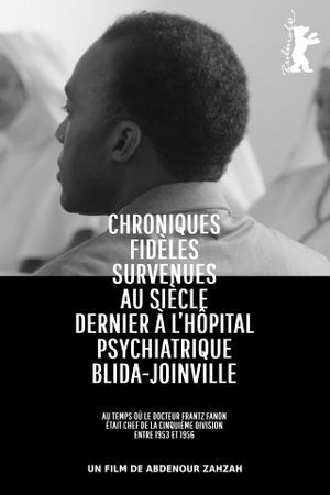 True Chronicles of the Blida Joinville Psychiatric Hospital in the Last Century, when Dr Frantz Fanon Was Head of the Fifth Ward between 1953 and 1956's poster