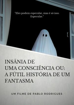 Insânia de uma consciência ou: A fútil história de um fantasma's poster