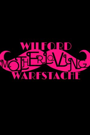 Wilford 'Motherloving' Warfstache's poster