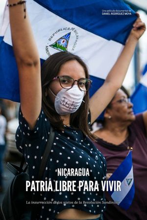 Nicaragua, una patria libre para vivir (la insurrección de los nietos de la revolución sandinista)'s poster image