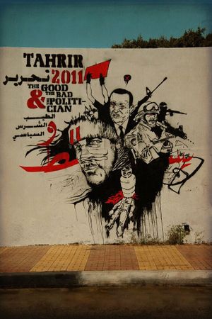 Tahrir 2011: The Good, the Bad, and the Politician's poster