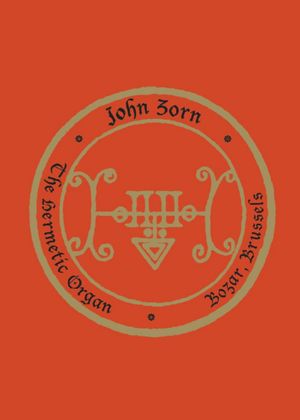 John Zorn: The Hermetic Organ Volume 10 - Bozar, Brussels's poster