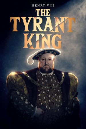 Henry VIII: The Tyrant King's poster