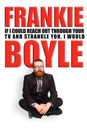 Frankie Boyle: If I Could Reach Out Through Your TV and Strangle You, I Would's poster