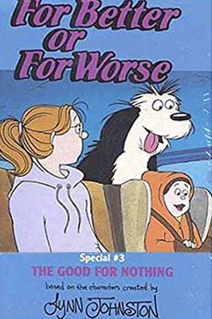 For Better Or For Worse: The Good For Nothing's poster