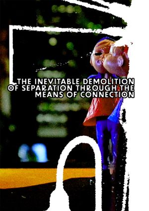 The Inevitable Demolition Of Separation Through The Means Of Connection's poster