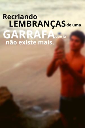 Recriando Lembranças De Uma Garrafa Que Já Não Existe Mais's poster