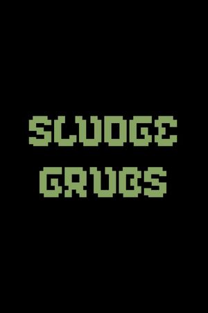 Sludge Grubs's poster