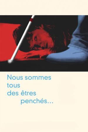 Nous sommes tous des êtres penchés...'s poster