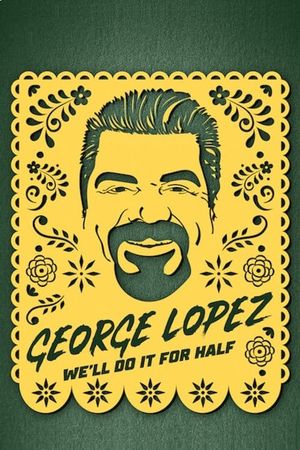 George Lopez: We'll Do It for Half's poster