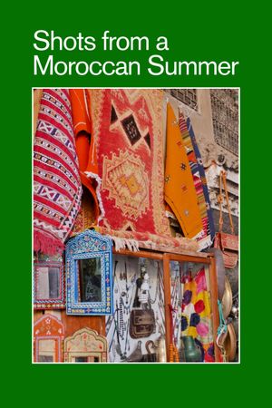 Shots from a Moroccan Summer's poster