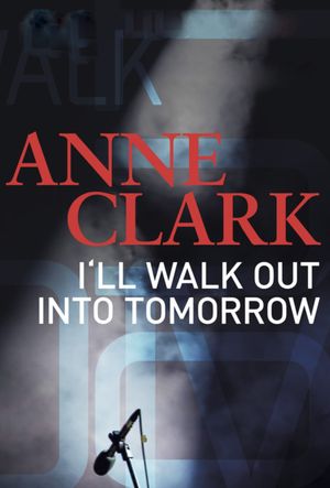 Anne Clark: I'll Walk out into Tomorrow's poster