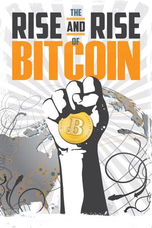 The Rise and Rise of Bitcoin's poster image