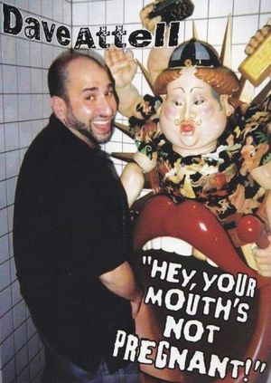 Dave Attell: Hey, Your Mouth's Not Pregnant!'s poster
