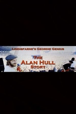 Lindisfarne’s Geordie Genius: The Alan Hull Story's poster