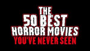 The 50 Best Horror Movies You've Never Seen's poster