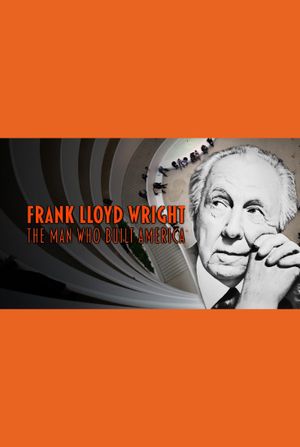 Frank Lloyd Wright: The Man Who Built America's poster