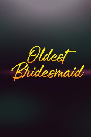 Oldest Bridesmaid's poster