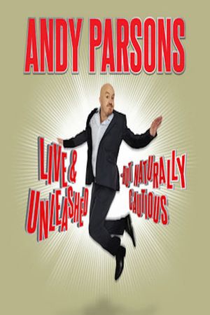 Andy Parsons: Live and Unleashed But Naturally Cautious's poster