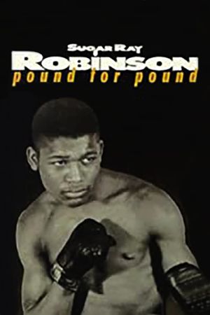 Sugar Ray Robinson: Pound for Pound's poster