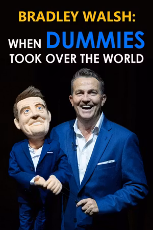 Bradley Walsh: When Dummies Took Over the World's poster