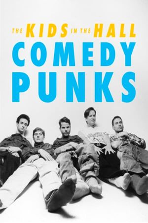 The Kids in the Hall: Comedy Punks's poster