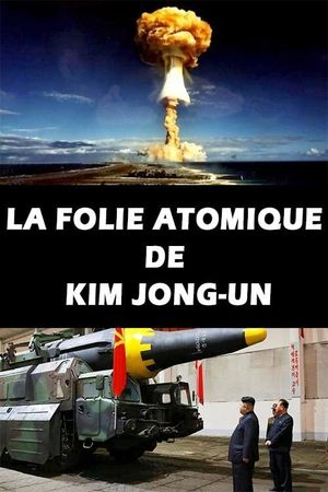 La Folie atomique de Kim Jong-un's poster image