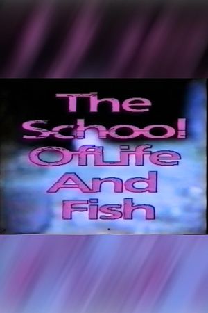 The School of Life And Fish's poster