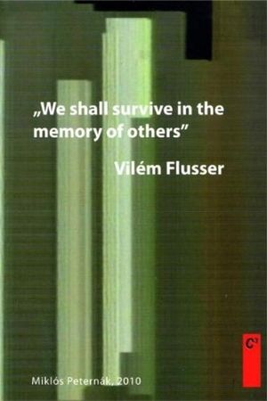 Vilém Flusser: We Shall Survive in the Memory of Others's poster