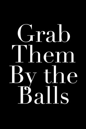 Grab Them By the Balls's poster