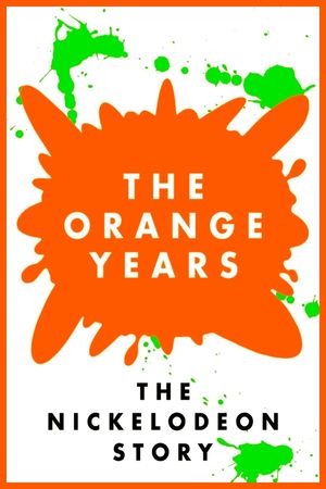 The Orange Years: The Nickelodeon Story's poster