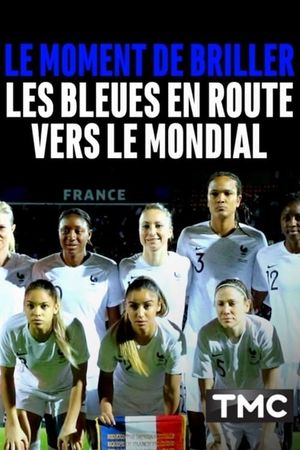 Le moment de briller : les Bleues en route vers le Mondial's poster