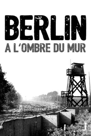 Berlin, à l'ombre du mur's poster