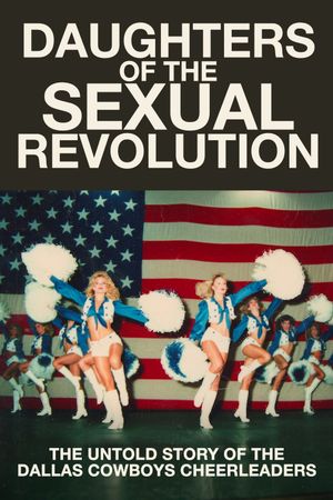 Daughters of the Sexual Revolution: The Untold Story of the Dallas Cowboys Cheerleaders's poster