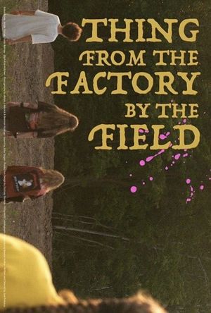 Thing from the Factory by the Field's poster