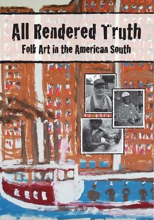 All Rendered Truth: Folk Art in the American South's poster