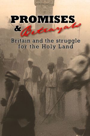 Promises & Betrayals: Britain and the Struggle for the Holy Land's poster