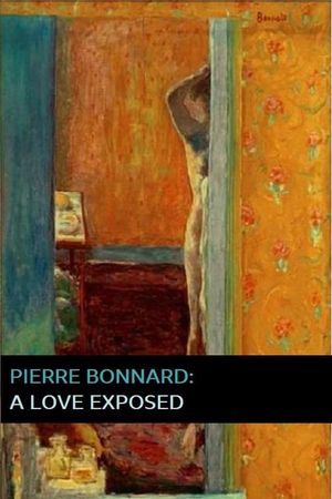 Pierre Bonnard: A Love Exposed's poster