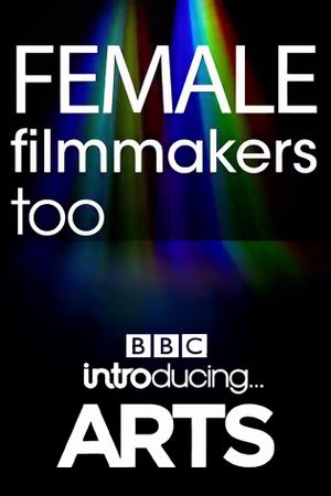 Female Filmmakers Too: BBC Introducing Arts's poster