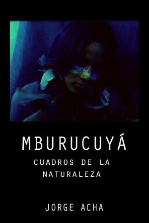 Mburucuyá: Portraits of Nature's poster