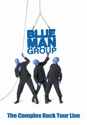 Blue Man Group: The Complex Rock Tour Live's poster