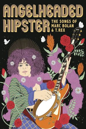 Angelheaded Hipster: The Songs of Marc Bolan & T. Rex's poster