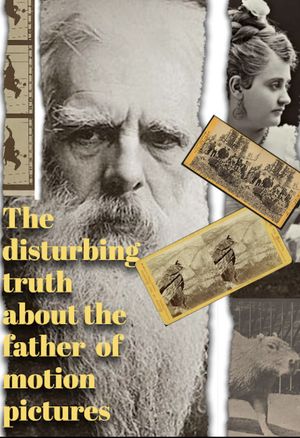 The Disturbing Truth About the Father of Motion Pictures's poster