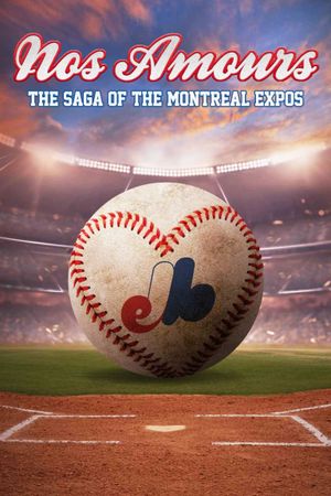 Nos Amours: The Saga of the Expos of Montreal's poster