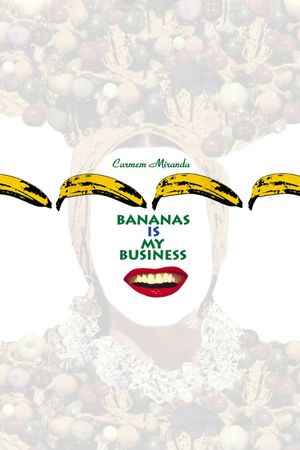 Carmen Miranda: Bananas Is My Business's poster